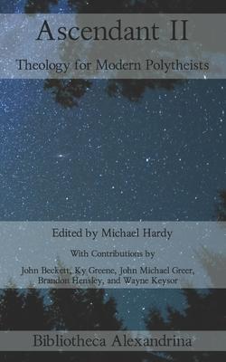 Ascendant II: Theology for Modern Polytheists - Michael Hardy