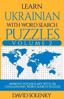 Learn Ukrainian with Word Search Puzzles Volume 2: Learn Ukrainian Language Vocabulary with 130 Challenging Bilingual Word Find Puzzles for All Ages - David Solenky