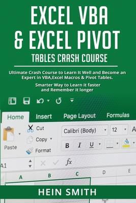 Excel VBA & Excel Pivot Tables Crash Course: Ultimate Crash Course to Learn It Well and Become an Expert in VBA, Excel Macros & Pivot Tables. Smarter - Hein Smith