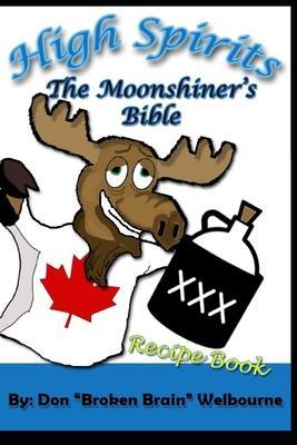 High Spirits: The Moonshiner's recipe Bible - Don 