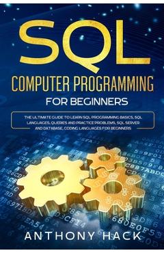 Coperta cărții 'SQL Computer Programming for Beginners: The Ultimate Guide To Learn SQL Programming Basics, SQL Languages, Queries and'