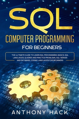 Coperta cărții 'SQL Computer Programming for Beginners: The Ultimate Guide To Learn SQL Programming Basics, SQL Languages, Queries and'