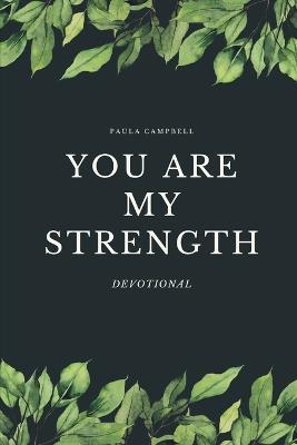 You ARE my Strength!: Women's Devotional - Paula Campbell