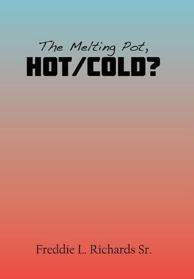 The Melting Pot, Hot/Cold? - Freddie L. Richards