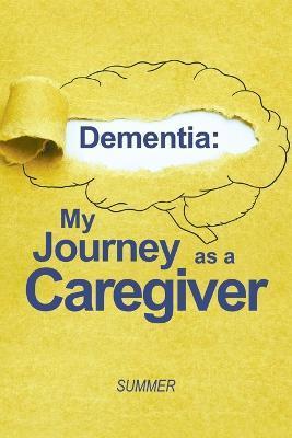 Dementia: My Journey as a Caregiver - Summer