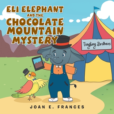 Eli Elephant and the Chocolate Mountain Mystery - Joan E. Frances