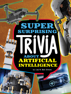 Super Surprising Trivia about Artificial Intelligence - Lisa M. Bolt Simons