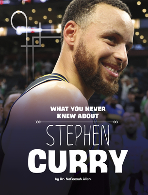What You Never Knew about Stephen Curry - Nafeesah Allen