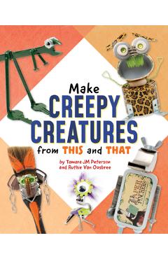 Coperta cărții 'Make Creepy Creatures from This and That - Ruthie Van Oosbree'