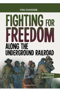 Coperta cărții 'Fighting for Freedom Along the Underground Railroad: A History Seeking Adventure - Shawn Pryor'