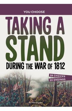 Coperta cărții 'Taking a Stand During the War of 1812: A History Seeking Adventure - Matt Doeden'