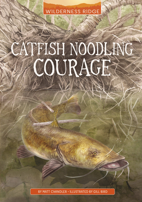 Coperta cărții 'Catfish Noodling Courage - Gill Bird'