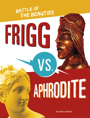 Frigg vs. Aphrodite: Battle of the Beauties - Lydia Lukidis