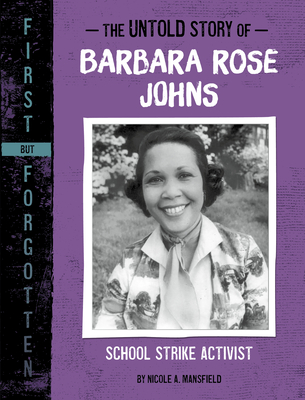 The Untold Story of Barbara Rose Johns: School Strike Activist - Nicole A. Mansfield