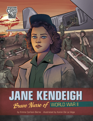 Jane Kendeigh: Brave Nurse of World War II - Karen De La Vega