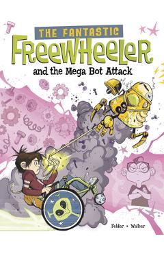 Coperta cărții 'The Fantastic Freewheeler and the Mega Bot Attack: A Graphic Novel - Molly Felder'