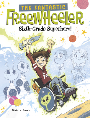 The Fantastic Freewheeler, Sixth-Grade Superhero!: A Graphic Novel - Scott Brown