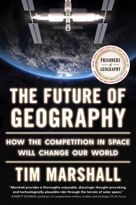 The Future of Geography: How the Competition in Space Will Change Our World - Tim Marshall
