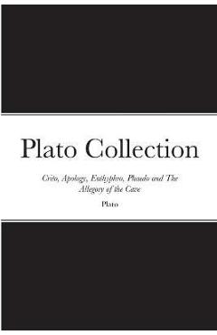 Coperta cărții 'Plato Collection: Crito, Apology, Euthyphro, Phaedo and The Allegory of the Cave - Plato'