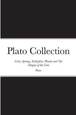 Plato Collection: Crito, Apology, Euthyphro, Phaedo and The Allegory of the Cave - Plato