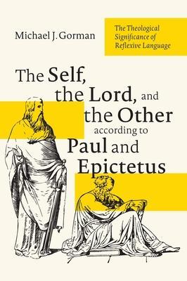 The Self, the Lord, and the Other According to Paul and Epictetus: The Theological Significance of Reflexive Language - Michael J. Gorman