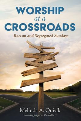 Worship at a Crossroads: Racism and Segregated Sundays - Melinda A. Quivik