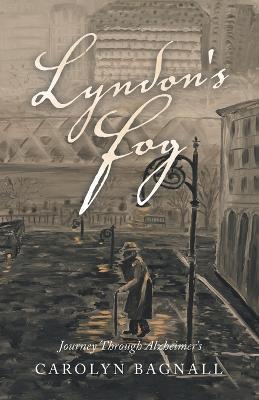 Lyndon's Fog: Journey Through Alzheimer's - Carolyn Bagnall
