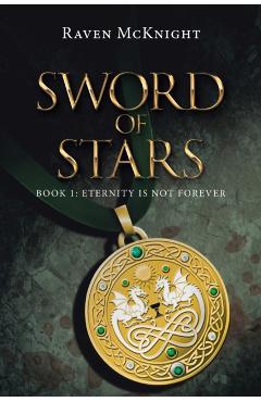 Sword of Stars: Book 1: Eternity Is Not Forever - Raven Mcknight