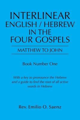 Interlinear English / Hebrew in the Four Gospels: Matthew to John - Emilio O. Saenz