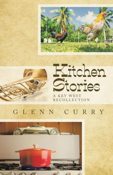 Kitchen Stories: A Key West Recollection - Glenn Curry