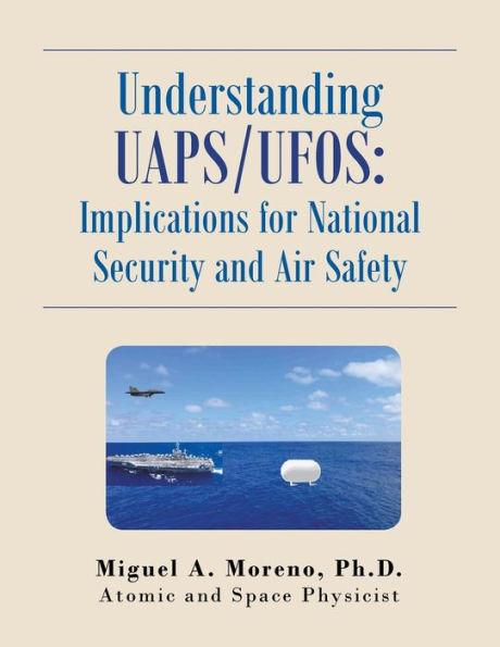 Understanding Uaps/Ufos: Implications for National Security and Air Safety - Miguel A. Moreno