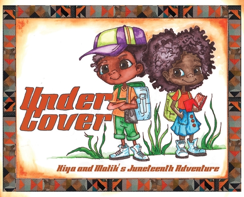 Under Cover: Kiya and Malik's Juneteenth Adventure - Laquan Austion