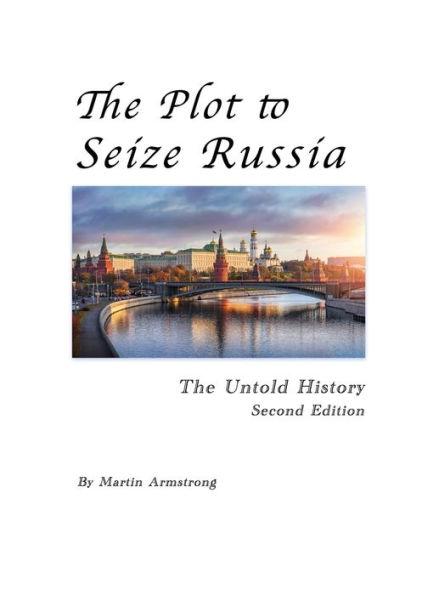 The Plot to Seize Russia: The Untold History - Martin Armstrong