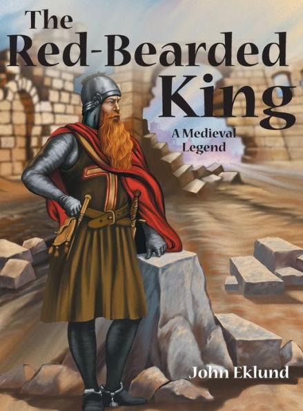 The Red-Bearded King: A Medieval Legend - John Eklund