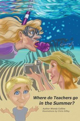 Where do Teachers go in the Summer? - Wyndylyn Collins