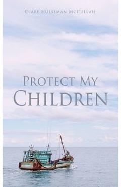 Coperta cărții 'Protect My Children - Clare Hulseman Mccullah'