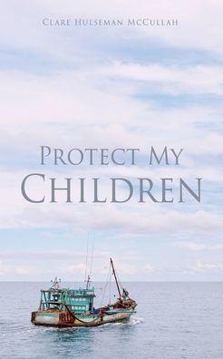 Protect My Children - Clare Hulseman Mccullah