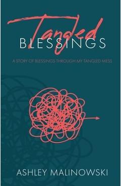Coperta cărții 'Tangled Blessings: A Story of Blessings Through My Tangled Mess - Ashley Malinowski'