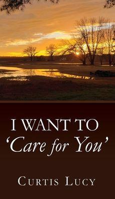 I Want to 'Care for You' - Curtis Lucy