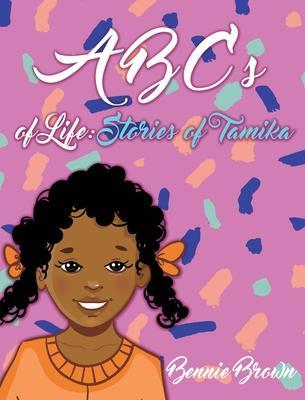 ABCs of Life: Stories of Tamika - Bennie Brown