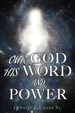Our God His Word and Power - Othniel E. Lunan