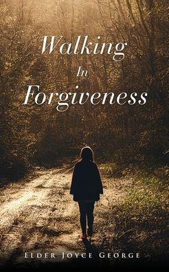 Walking In Forgiveness - Elder Joyce George