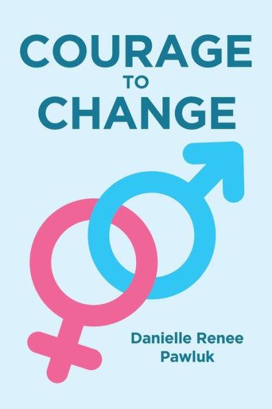 Courage to Change - Danielle Renee Pawluk