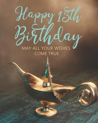 Happy 13th Birthday: May All Your Wishes Come True - Stylish Press