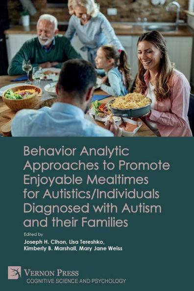 Behavior Analytic Approaches to Promote Enjoyable Mealtimes for Autistics/Individuals Diagnosed with Autism and their Families - Joseph H. Cihon