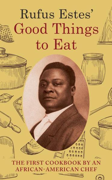 Rufus Estes' Good Things to Eat: The First Cookbook by an African-American Chef (Dover Cookbooks) - Rufus Estes
