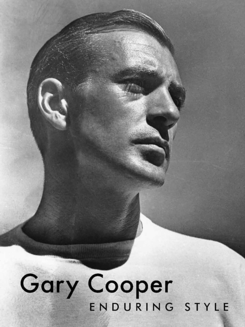 Gary Cooper: Enduring Style - G. Bruce Boyer