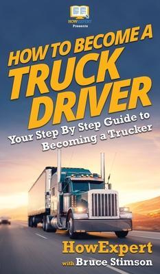 How To Become a Truck Driver: Your Step-By-Step Guide to Becoming a Trucker - Howexpert