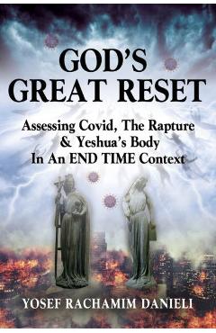 Poza produsului God's Great Reset: Assessing Covid, the Rapture & Yeshua's Body in an END TIME Context - Yosef Rachamim Danieli