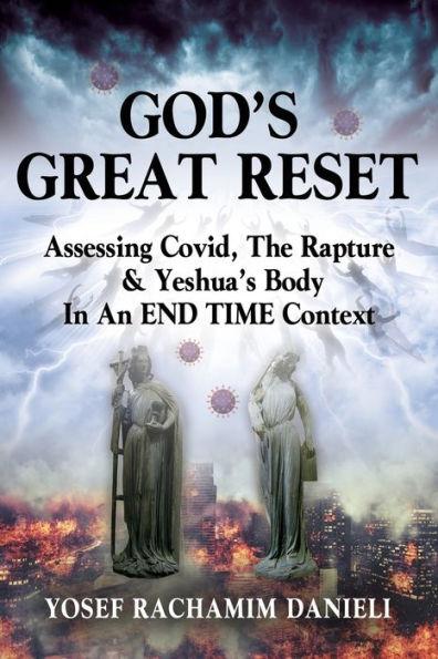 God's Great Reset: Assessing Covid, the Rapture & Yeshua's Body in an END TIME Context - Yosef Rachamim Danieli